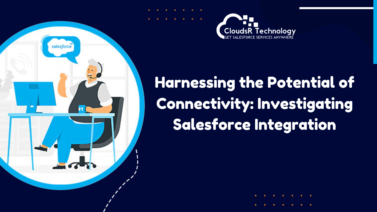 Harnessing the Potential of Connectivity: Investigating Salesforce Integration